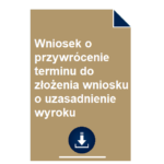 wniosek-o-przywrocenie-terminu-do-zlozenia-wniosku-o-uzasadnienie-wyroku