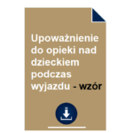upowaznienie-do-opieki-nad-dzieckiem-podczas-wyjazdu-wzor